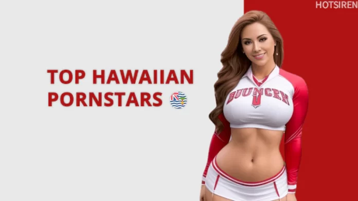 Hottest Hawaiian Pornstars